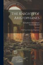 The Knights of Aristophanes: With Notes Critical and Explantory
