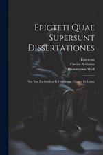 Epicteti Quae Supersunt Dissertationes: Nec Non Enchiridion Et Fragmenta: Graece Et Latine