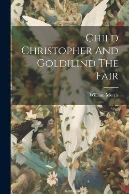 Child Christopher And Goldilind The Fair - William Morris - cover