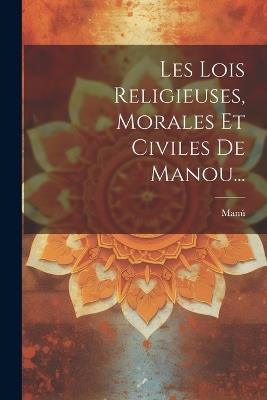 Les Lois Religieuses, Morales Et Civiles De Manou... - cover