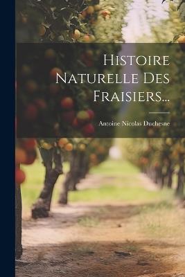 Histoire Naturelle Des Fraisiers... - Antoine Nicolas Duchesne - cover