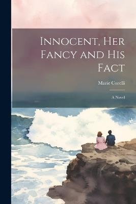 Innocent, Her Fancy and His Fact - Marie Corelli - cover