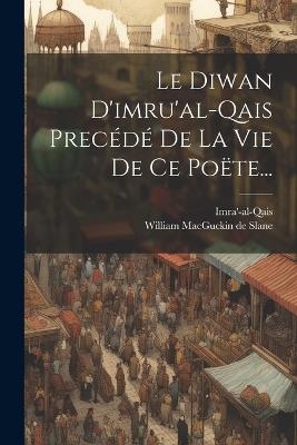 Le Diwan D'imru'al-qais Precédé De La Vie De Ce Poëte... - cover