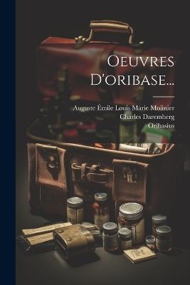 Oeuvres D'oribase... - Charles Daremberg - cover