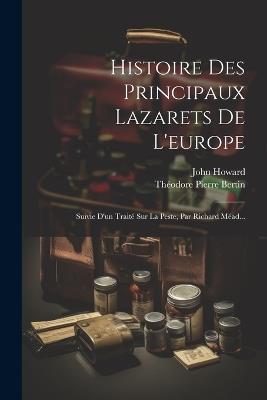 Histoire Des Principaux Lazarets De L'europe: Suivie D'un Traité Sur La Peste, Par Richard Méad... - John Howard - cover