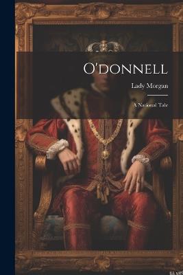 O'donnell: A National Tale - Lady Morgan - cover