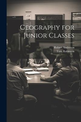 Geography for Junior Classes - Robert Anderson,Tom Robinson - cover