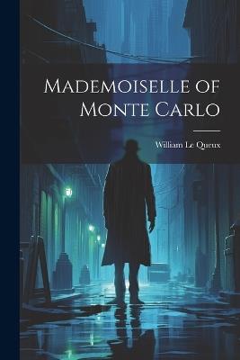 Mademoiselle of Monte Carlo - William Le Queux - cover