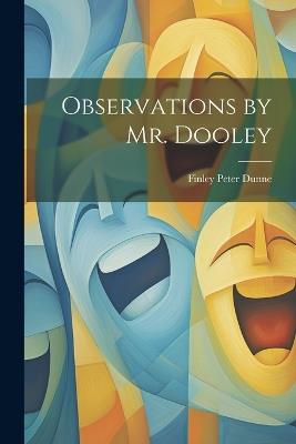 Observations by Mr. Dooley - Finley Peter Dunne - cover