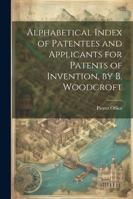 Alphabetical Index of Patentees and Applicants for Patents of Invention, by B. Woodcroft - cover