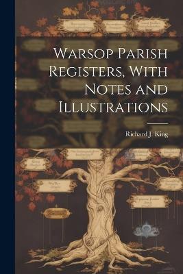 Warsop Parish Registers, With Notes and Illustrations - Richard J King - cover