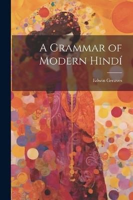 A Grammar of Modern Hindí - Edwin Greaves - cover