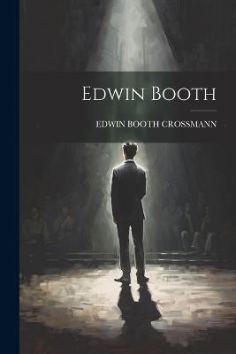 Edwin Booth - Edwin Booth Crossmann - cover