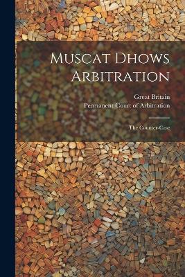 Muscat Dhows Arbitration: The Counter-case - Great Britain - cover