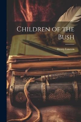 Children of the Bush - Henry Lawson - cover