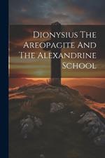 Dionysius The Areopagite And The Alexandrine School