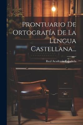 Prontuario De Ortografía De La Lengua Castellana... - Real Academia Española - cover