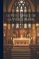 Le Petit Office De La Vierge Marie...