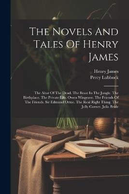 The Novels And Tales Of Henry James: The Altar Of The Dead. The Beast In The Jungle. The Birthplace. The Private Life. Owen Wingrave. The Friends Of The Friends. Sir Edmund Orme. The Real Right Thing. The Jolly Corner. Julia Bride - Henry James,Percy Lubbock - cover