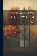 Trees And How To Grow Them