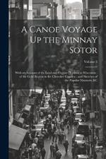 A Canoe Voyage Up the Minnay Sotor: With an Account of the Lead and Copper Deposits in Wisconsin; of the Gold Region in the Cherokee Country; and Sketches of the Popular Manners, &C; Volume 1