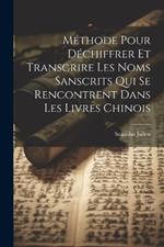 Méthode Pour Déchiffrer Et Transcrire Les Noms Sanscrits Qui Se Rencontrent Dans Les Livres Chinois