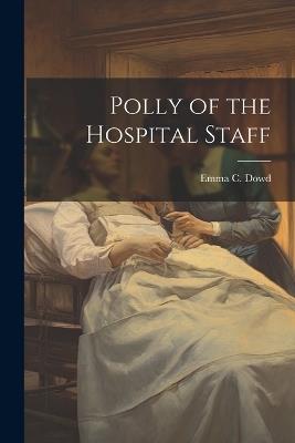 Polly of the Hospital Staff - Emma C Dowd - cover
