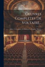 Oeuvres Completes De Voltaire...: Zulime. Le Fanatisme, Ou Mahomet Le Prophete. Merope. Semiramis