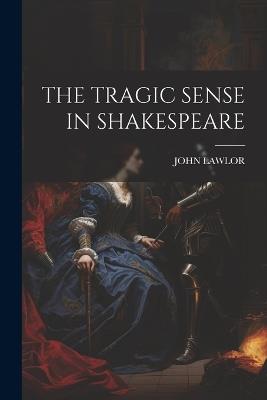 The Tragic Sense in Shakespeare - John Lawlor - cover