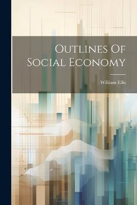 Outlines Of Social Economy - William Ellis - cover