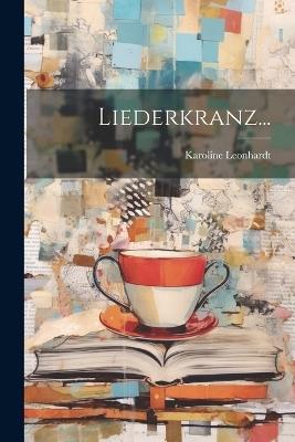 Liederkranz... - Karoline Leonhardt (Pseud ) - cover