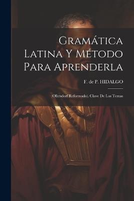 Gramática Latina Y Método Para Aprenderla: (ollendorf Reformado). Clave De Los Temas - cover