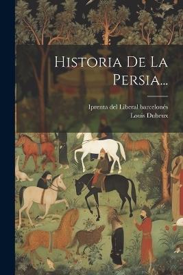 Historia De La Persia... - Louis Dubeux - cover