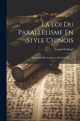 La Loi Du Parallélisme En Style Chinois: Démontrée Par La Préface Du Si-yü Ki ...... - Gustaaf Schlegel - cover