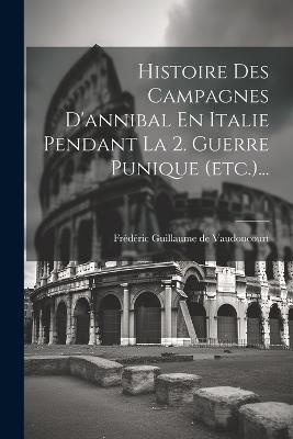 Histoire Des Campagnes D'annibal En Italie Pendant La 2. Guerre Punique (etc.)... - cover