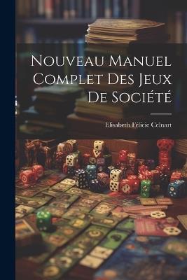 Nouveau Manuel Complet Des Jeux De Société - Elisabeth Félicie Celnart - cover