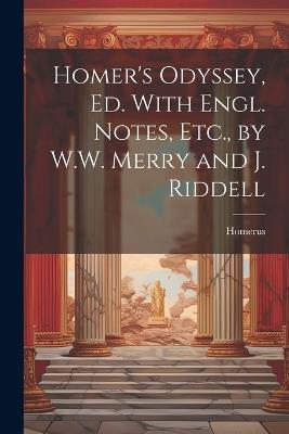 Homer's Odyssey, Ed. With Engl. Notes, Etc., by W.W. Merry and J. Riddell - Homerus - cover