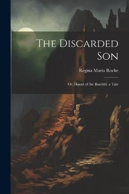 The Discarded Son: Or, Haunt of the Banditti. a Tale - Regina Maria Roche - cover