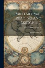 Military Map Reading And Sketching: Including Contouring