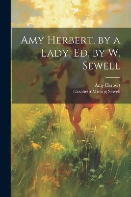 Amy Herbert, by a Lady, Ed. by W. Sewell - Elizabeth Missing Sewell,Amy Herbert - cover