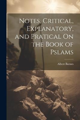 Notes, Critical, Explanatory, and Pratical On the Book of Pslams - Albert Barnes - cover