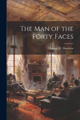 The Man of the Forty Faces - Thomas W Hanshew - cover