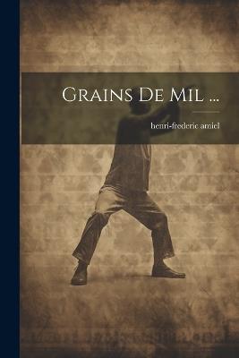 Grains De Mil ... - Henri-Frederic Amiel - cover