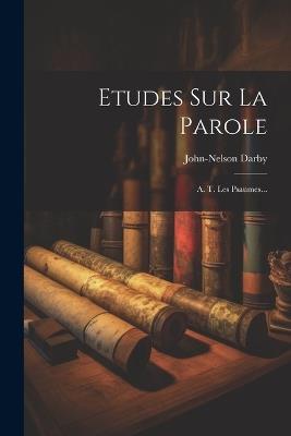 Etudes Sur La Parole: A. T. Les Psaumes... - John-Nelson Darby - cover