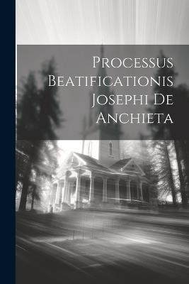 Processus Beatificationis Josephi De Anchieta - Anonymous - cover