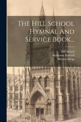 The Hill School Hymnal And Service Book... - Hill School,Pottstown,Pa - cover