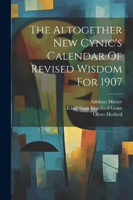 The Altogether New Cynic's Calendar Of Revised Wisdom For 1907 - Oliver Herford,Addison Mizner - cover