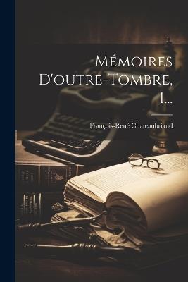 Mémoires D'outre-tombre, 1... - François-René Chateaubriand - cover