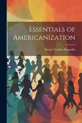 Essentials of Americanization - Emory Stephen Bogardus - cover