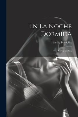 En La Noche Dormida: Novela Erótica - Emilio Bobadilla - cover